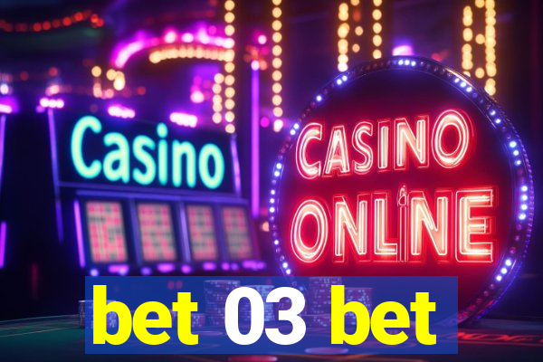 bet 03 bet